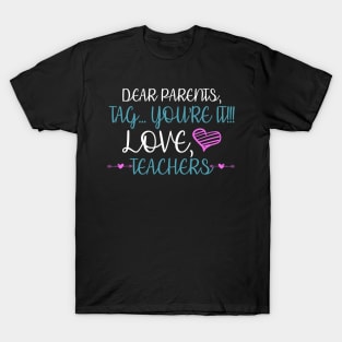 Dear Parents Tag You're It Love Teacher Funny T-Shirt